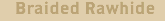Braided Rawhide